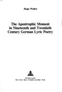 Cover of: The Apostrophic Moment in 19th and 20th Century German Lyric Poetry (American university studies. Series I, Germanic languages and literature)