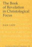 Cover of: The Book of Revelation in Christological Focus (Studies in Biblical Literature, V. 58) by Dan Lioy