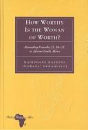 Cover of: How Worthy Is the Woman of Worth?: Rereading Proverbs 31  by Adipoane Masenya, M. J. Masenya