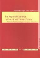 Cover of: The Regional Challenge In Central And Eastern Europe: Territorial Restructuring And European Integration (Regionalism & Federalism,)