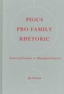 Cover of: Pious Pro-family Rhetoric: Postures And Paradoxes in Philosophical Perspective