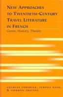 Cover of: New Approaches to Twentieth-Century Travel Literature in French by Charles Forsdick, Feroza Basu, Siobhan Shilton