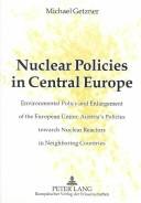 Cover of: Nuclear Policies in Central Europe: Environmental Policy and Enlargement of the European Union : Austria's Policies Towards Nuclear Reactors in Neighboring Countries