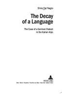 Cover of: Decay Of A Language: The Case Of A German Dialect In The Italian Alps