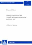 Cover of: Strategic Dynamics and Nuclear Weapons Proliferation in South Asia: A Historical Analysis