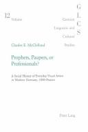Cover of: Prophets, Paupers, or Professionals?: A Social History of Everyday Visual Artists in Modern Germany, 1850 to Present (German Linguistic and Cultural Studies)