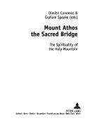 Cover of: Mount Athos the Sacred Bridge by Dimitri E. Conomos, Graham Speake