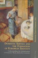 Cover of: Domestic Service And the Formation of European Identity: Understanding the Globalization of Domestic Work, 16th-21st Centuries