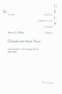 Cover of: Choose Not These Vices: Social Reality in the German Novel 1618-1848 (German Linguistic and Cultural Studies)