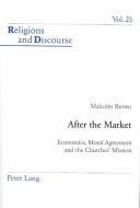 Cover of: After the Market: Economics, Moral Agreement and the Churches' Mission (Religions and Discourse)