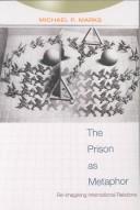 Cover of: prison as metaphor: re-imagining international relations