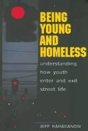 Cover of: Being Young and Homeless: Understanding How Youth Enter and Exit Street Life (Adolescent Cultures, School and Society)
