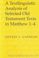 A Textlinguistic Analysis of Selected Old Testament Texts in Matthew 1-4 (Studies in Biblical Literature, 62) by Jeffery L. Capshaw
