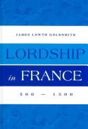 Lordship in France, 500-1500 by James Lowth Goldsmith