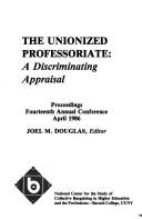 Cover of: The Unionized Professoriate: A Discriminating Appraisal : Proceedings Fourteenth Annual Conference, April 1986