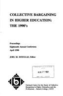 Cover of: Collective Bargaining and Higher Education: The 1990's (National Center for the Study of Collective Bargaining in Higher Education and the Professions (Us)//Proceedings Annual Conference)