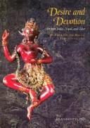 Cover of: DESIRE AND DEVOTION, ART FROM INDIA, NEPAL, AND TIBET