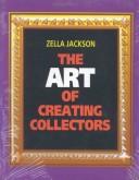 The Art of Creating Collectors by Zella Jackson