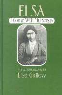 Cover of: Elsa I Come With My Songs the Autobiography of Elsa Gidlow | Elsa Gidlow