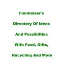 Fundraiser's Directory of Ideas, Phone Scripts, Recycling, Tours, Food Fairs & More