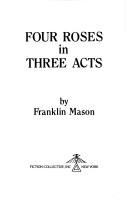 Cover of: Four Roses in Three Acts