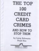 Cover of: The Top One Hundred Credit Card Crimes & How to Stop Them