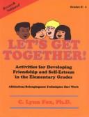 Cover of: Let's Get Together: Activities for Developing Friendship and Self-Esteem in the Elementary Grades (Grades K-6)