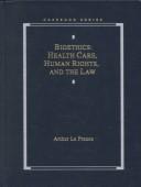 Cover of: Bioethics: Health Care, Human Rights, and the Law (Casebook Series)