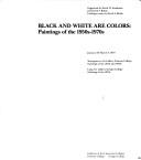 Cover of: Black and White Are Colors: Paintings of the 1950's - 1970's