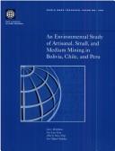 Cover of: An Environmental Study of Artisanal, Small, and Medium Mining in Bolivia, Chile, and Peru (World Bank Technical Paper)
