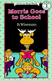 Cover of: Morris Goes to School (I Can Read Book 1) by B. Wiseman