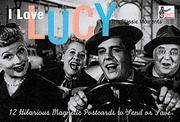 Cover of: I Love Lucy: The Classic Moments: 12 Hilarious Magnetic Postcards to Send or Save (Magnetic Postcards)