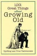Cover of: 1001 Great Things About Growing Old: Uplifting and True Testimonials (Unwritten Classics)