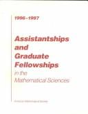 Cover of: Assistantships and Graduate Fellowships in the Mathematical Sciences, 1996-1997 (Assistantships and Graduate Fellowships in the Mathematical Sciences)