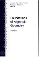 Cover of: Foundations of Algebraic Geometry (Colloquium Publications (Amer Mathematical Soc)) | Andre Weil