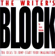 Cover of: The Writer's Block: 786 Ideas to Jump-Start Your Imagination