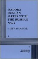 Cover of: Isadora Duncan Sleeps with the Russian Navy. by Jeff Wanshel