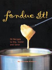 Cover of: Fondue it!: 50 recipes to dip, sizzle, and savor