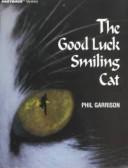 Cover of: The Good Luck Smiling Cat by Phil Garrison