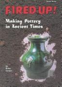 Cover of: Fired Up!: Making Pottery in Ancient Times (Buried Worlds)