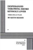 Cover of: Desperadoes; Throwing Smoke; Keyhole Lover. by Keith Reddin