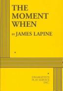 Cover of: The Moment When by James Lapine