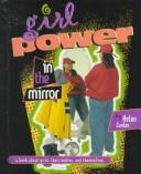 Cover of: Girl power in the mirror: a book about girls, their bodies, and themselves