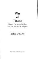 Cover of: War of titans: Blake's critique of Milton and the politics of religion