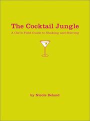 Cover of: The cocktail jungle: a girl's field guide to shaking and stirring
