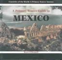 Cover of: A Primary Source Guide to Mexico (Countries of the World (Powerkids Press Primary Source).) by Kerri O'Donnell