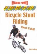 Cover of: Bicycle Stunt Riding: Check It Out! (Reading Power : Extreme Sports) by Kristin Eck