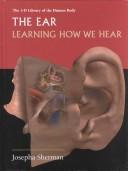 Cover of: The Ear: Learning How We Hear (3-D Library of the Human Body)