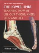 Cover of: The Lower Limbs: Learning How We Use Our Thighs, Knees, Legs, and Feet (3-D Library of the Human Body)