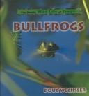 Cover of: Bullfrogs (Wechsler, Doug. Really Wild Life of Frogs.) by Doug Wechsler